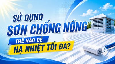 Sử dụng sơn chống nóng thế nào để hạ nhiệt tối đa?