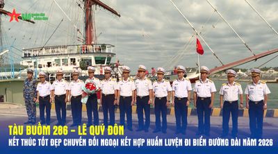 Tàu buồm 286 - Lê Quý Đôn kết thúc tốt đẹp chuyến đối ngoại kết hợp huấn luyện đi biển đường dài năm 2026
