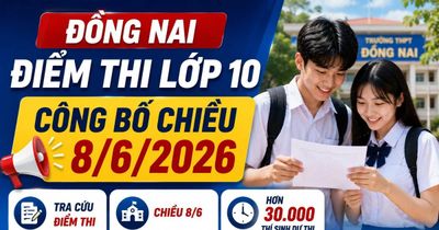 Đồng Nai dự kiến công bố điểm thi lớp 10 trong chiều 8/6/2026