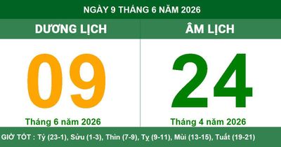 Âm Dương lịch ngày 9/6/2026: Giờ Hoàng Đạo và những lưu ý phong thủy cần biết