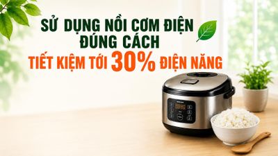 Sử dụng nồi cơm điện đúng cách, tiết kiệm tới 30% điện năng