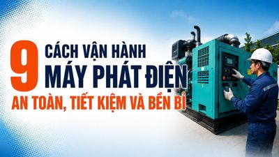 9 cách vận hành máy phát điện an toàn, tiết kiệm và bền bỉ