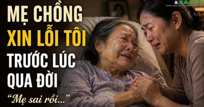 Mẹ chồng xin lỗi tôi trước lúc qua đời: Mẹ sai rồi!