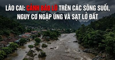 Lào Cai: Cảnh báo lũ trên các sông suối, nguy cơ ngập úng và sạt lở đất