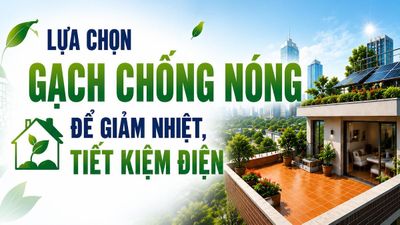 Lựa chọn gạch chống nóng để giảm nhiệt, tiết kiệm điện