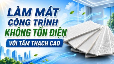 Làm mát công trình không tốn điện với tấm thạch cao