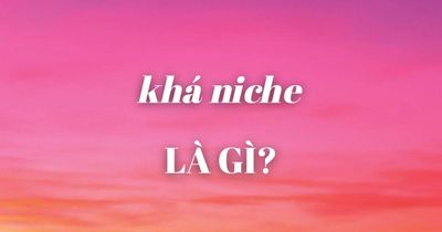 'Khá niche' là trào lưu gì mà đang được giới trẻ sử dụng khắp mạng xã hội?