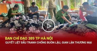 Ban Chỉ đạo 389 TP Hà Nội quyết liệt đấu tranh chống buôn lậu, gian lận thương mại