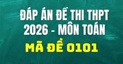 Đáp án môn Toán mã đề 0101 thi tốt nghiệp THPT 2026