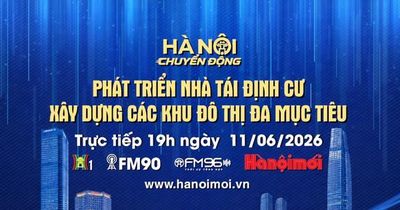 Đón xem 'Hà Nội chuyển động' ngày 11-6: Phát triển nhà tái định cư, xây dựng các khu đô thị đa mục tiêu