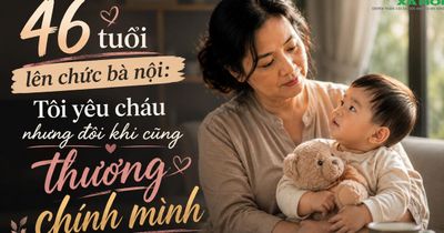 46 tuổi lên chức bà nội: Tôi yêu cháu nhưng đôi khi cũng thương chính mình
