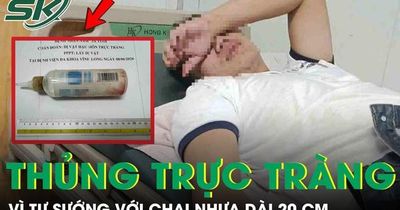 'Tự sướng' với chai nhựa dài 20 cm, người đàn ông cấp cứu khẩn vì thủng trực tràng