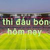 Lịch thi đấu bóng đá hôm nay 7/9