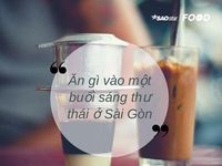 Nếu có một bữa sáng thư thái ở Sài Gòn, bạn sẽ ăn gì?