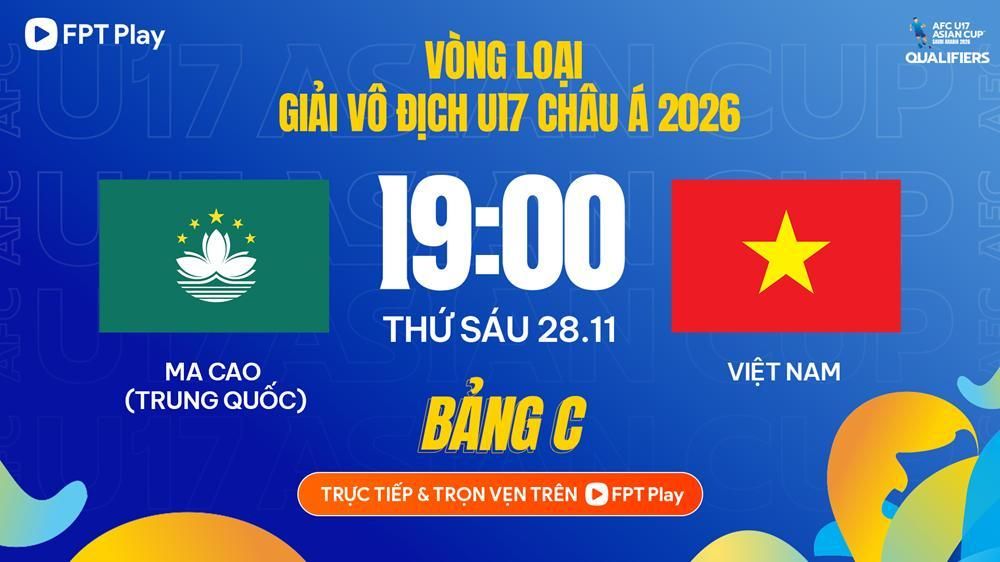 Nhận định trận đấu U17 Việt Nam vs U17 Macao (Trung Quốc), 19h00 ngày 28.11: Thắng tưng bừng chờ đại chiến
