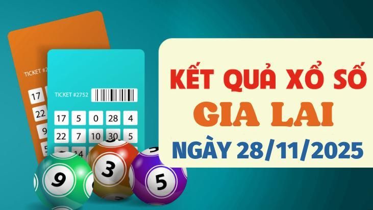 Trực tiếp kết quả xổ số Gia Lai hôm nay 28/11/2025 - XSGL 28/11