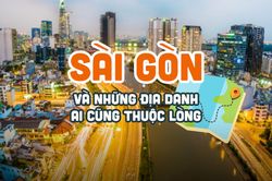 Lý giải thú vị về tên gọi Sài Gòn và những địa danh quen thuộc ai cũng biết nhưng ít khi rõ nghĩa