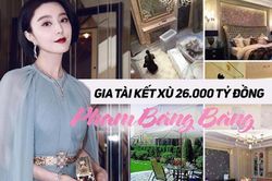 Sở hữu khối tài sản hơn 26.000 tỷ đồng, Phạm Băng Băng làm gì mà giàu có đến vậy?