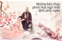 Những bản nhạc phim mà mọt phim Hoa ngữ nhất định phải nghe