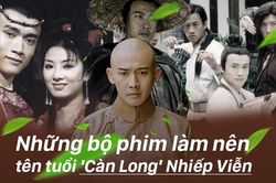 Ngoài 'Diên Hi công lược, đây là những bộ phim làm nên tên tuổi 'Càn Long' Nhiếp Viễn