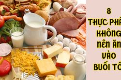 8 loại thực phẩm kiêng kị không nên ăn vào buổi tối, bạn đã biết chưa?