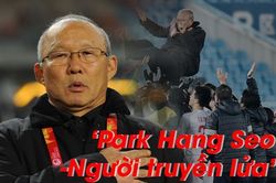 'Park Hang Seo - Người truyền lửa': Người hâm mộ Việt Nam gọi tên ông