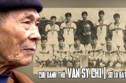 Cựu danh thủ Văn Sỹ Chi: 'Số 10 bất tử' và câu chuyện về một huyền thoại