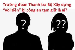 Thanh tra xây dựng nghi 'vòi' tiền ở Vĩnh Phúc: Tạm giữ ít nhất 5 người!