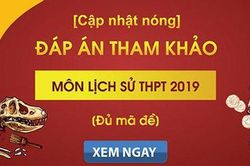 Đáp án đề thi môn Lịch sử kỳ thi THPT quốc gia 2019