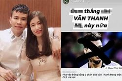 Bạn gái hậu vệ Văn Dũng xúc phạm Vũ Văn Thanh, 'thách thức' dư luận