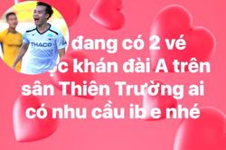 Sốt vé trận Nam Định vs HAGL, CĐV rao bán tràn lan trên mạng xã hội