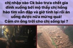 Sự thật người phụ nữ chết đi sống lại được gia đình đào bới mộ đưa về nhà 'ăn uống' cùng người thân