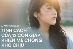 Tính cách của 12 con giáp sẽ khiến mẹ chồng không hài lòng, nếu có thể thay đổi sẽ giúp gia đạo an yên sung túc