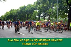 Hà Nội rực rỡ chào đón Giải đua xe đạp Hà Nội mở rộng 2019 tranh cúp Habeco