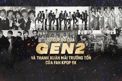 Sự sụp đổ của thế hệ thần tượng Gen 2 và thanh xuân mãi trường tồn của fan Kpop 8X, 9X