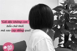 5 năm chịu tiếng 'gái độc không con', tôi chua chát phát hiện bí mật