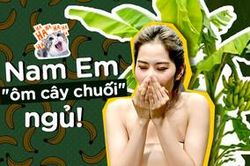 Nam Em từng sang Hàn Quốc trị trầm cảm, ôm cây chuối ngủ thay vì ôm gối