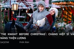 Giáng Sinh sắp đến rồi, bạn đã tìm thấy chàng hiệp sĩ như trong 'The Knight before Christmas' chưa?