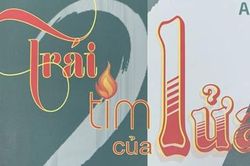Dành tặng cho cuộc đời 'Trái tim của lửa'