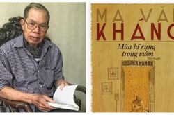 Gặp lại tác giả được đưa vào SGK (kỳ 4): Nhà văn Ma Văn Kháng - Từ 'Mùa lá rụng trong vườn' nhìn ra...