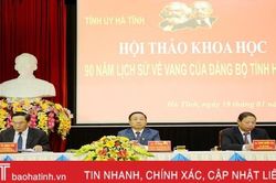 Hội thảo khoa học '90 năm lịch sử vẻ vang của Đảng bộ tỉnh Hà Tĩnh'