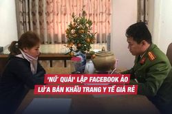 Lợi dụng dịch virus corona, 'nữ quái' lập facebook ảo lừa bán khẩu trang y tế giá rẻ