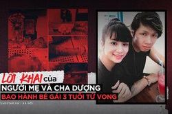 Lời khai của người mẹ và cha dượng bạo hành bé gái 3 tuổi tử vong thương tâm ở Hà Nội
