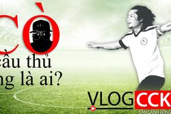 Vlog CCKM - Số 3: Cò cầu thủ bóng đá Việt - Ông là ai?