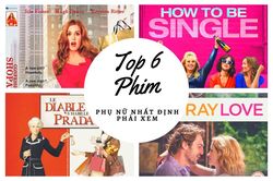 6 bộ phim phụ nữ ai cũng nên xem một lần để chiêm nghiệm từng khoảng thời gian đẹp nhất trong đời