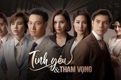 'Tình yêu và tham vọng': Liệu có là phim 'hot' mới của truyền hình Việt?