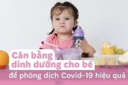 Cân bằng dinh dưỡng cho bé để phòng dịch COVID-19 hiệu quả
