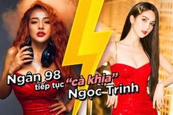 Ngân 98 tiếp tục 'cà khịa' Ngọc Trinh, quyết tâm không xin lỗi dù bị 'ném đá' không thương tiếc