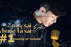 Sau 15 giờ ra mắt, 'Em không sai, chúng ta sai' của Erik đạt #1 trending Youtube