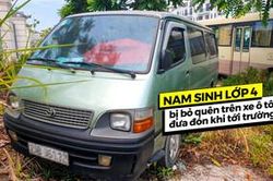 Nam sinh lớp 4 bị bỏ quên trên xe ô tô đưa đón khi tới trường